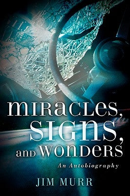 Miracles, Signs, and Wonders by Murr, Jim