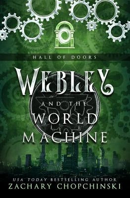 Webley and The World Machine by Chopchinski, Zachary Paul