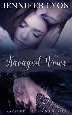 Savaged Vows: Savaged Illusions Trilogy Book 2 by Lyon, Jennifer