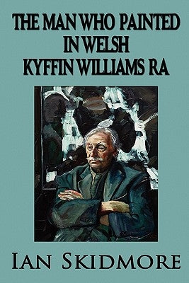 The Man Who Painted in Welsh by Skidmore, Ian