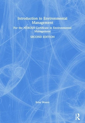 Introduction to Environmental Management: For the NEBOSH Certificate in Environmental Management by Waters, Brian