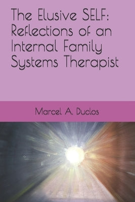 The Elusive Self: Reflections of an Internal Family Therapist by Duclos, Marcel Aime