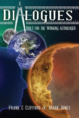 Dialogues: Tools for the Working Astrologer by Jones, Mark