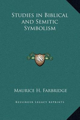 Studies in Biblical and Semitic Symbolism by Farbridge, Maurice H.