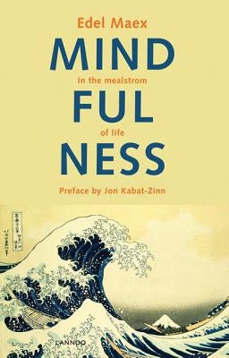 Mindfulness: In the Maelstrom of Life by Maex, Edel