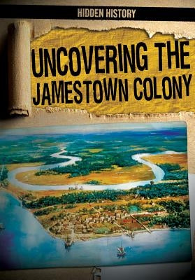 Uncovering the Jamestown Colony by McAneney, Caitlin