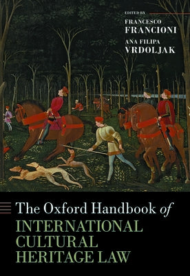 The Oxford Handbook of International Cultural Heritage Law by Francioni, Francesco