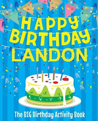 Happy Birthday Landon - The Big Birthday Activity Book: (Personalized Children's Activity Book) by Birthdaydr