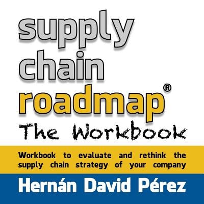 Supply Chain Roadmap: The Workbook by Perez, Hernan David