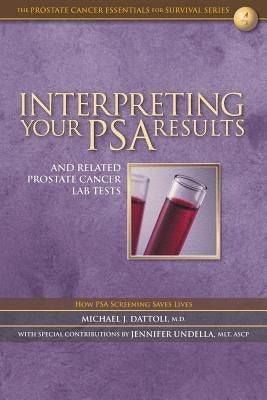 Interpreting Your PSA Results and Related Prostate Cancer Lab Tests by Dattoli, Michael J.