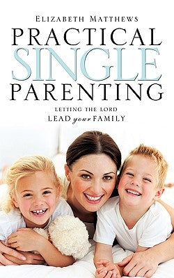 Practical Single Parenting by Matthews, Elizabeth