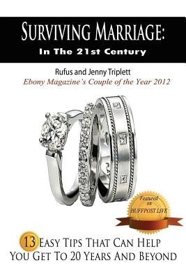 Surviving Marriage In the 21st Century: 13 Easy Tips That Can Help You Get To 20 Years and Beyond by Triplett, Rufus And Jenny