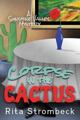 Corpse in the Cactus: A Sunshine Valley Mystery by Strombeck, Rita