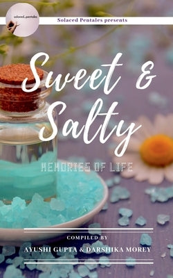 Sweet & Salty: Memories of Life by Gupta, Ayushi