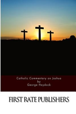 Catholic Commentary on Joshua by Haydock, George