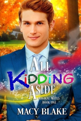 All Kidding Aside: Magical Mates Book One by Blake, Macy