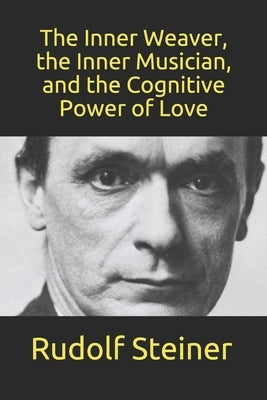 The Inner Weaver, the Inner Musician, and the Cognitive Power of Love by Barfield, Owen