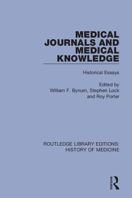 Medical Journals and Medical Knowledge: Historical Essays by Bynum, William F.