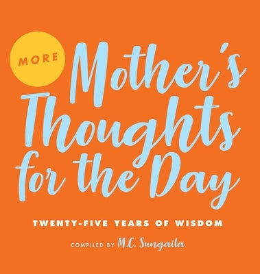More Mother's Thoughts for the Day: Twenty-Five Years of Wisdom by Sungaila, M. C.