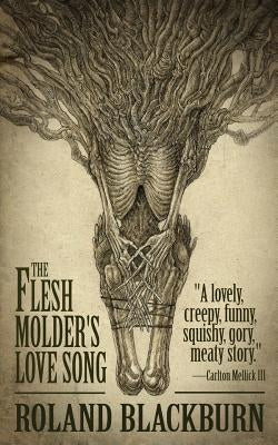 The Flesh Molder's Love Song by Blackburn, Roland