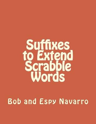 Suffixes to Extend Scrabble Words by Navarro, Bob and Espy