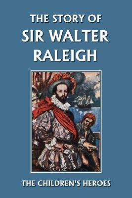 The Story of Sir Walter Raleigh (Yesterday's Classics) by Kelly, Margaret Duncan