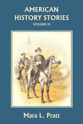 American History Stories, Volume IV (Yesterday's Classics) by Pratt, Mara L.