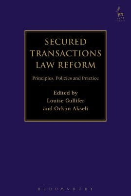 Secured Transactions Law Reform: Principles, Policies and Practice by Gullifer, Louise