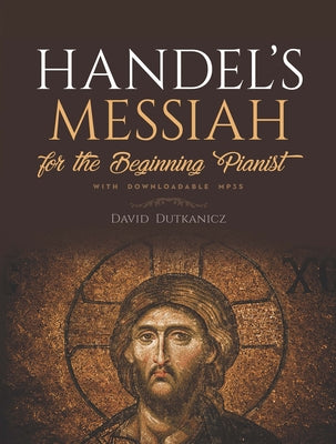 Handel's Messiah: For the Beginning Pianist with Downloadable Mp3s by Dutkanicz, David