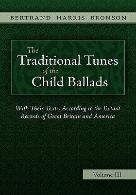 The Traditional Tunes of the Child Ballads, Vol 3 by Bronson, Bertrand Harris
