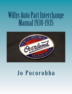 Willys Auto Part Interchange Manual 1930-1935 by Pocorobba, Jo