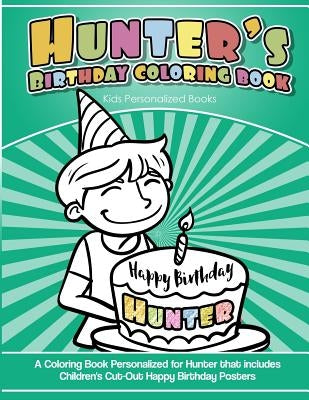 Hunter's Birthday Coloring Book Kids Personalized Books: A Coloring Book Personalized for Hunter that includes Children's Cut Out Happy Birthday Poste by Garcia, Elise