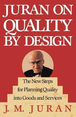 Juran on Quality by Design: The New Steps for Planning Quality Into Goods and Services by Juran, J. M.