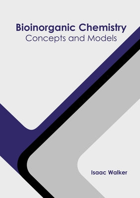 Bioinorganic Chemistry: Concepts and Models by Walker, Isaac