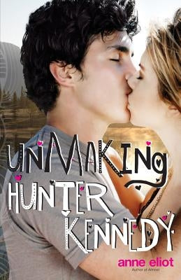 Unmaking Hunter Kennedy by Eliot, Anne