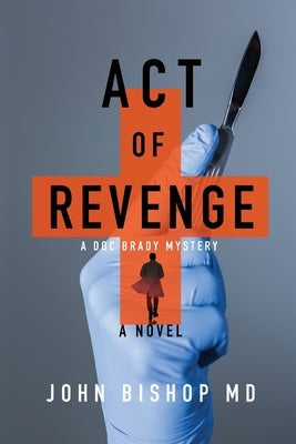 Act of Revenge: A Medical Thriller by Bishop, John