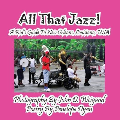 All That Jazz! a Kid's Guide to New Orleans, Louisiana, USA by Dyan, Penelope
