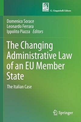The Changing Administrative Law of an Eu Member State: The Italian Case by Sorace, Domenico