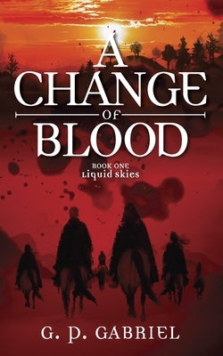 A Change of Blood by Gabriel, G. P.