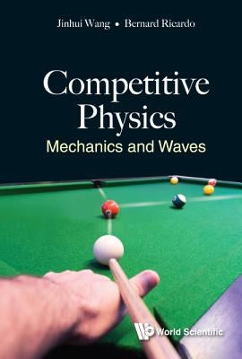 Competitive Physics: Mechanics and Waves by Wang, Jinhui
