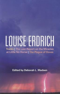 Louise Erdrich: Tracks, the Last Report on the Miracles at Little No Horse, the Plague of Doves by Madsen, Deborah L.