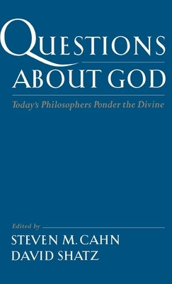 Questions about God: Today's Philosophers Ponder the Divine by Cahn, Steven M.
