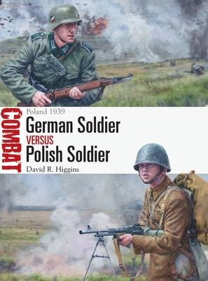 German Soldier Vs Polish Soldier: Poland 1939 by Higgins, David R.