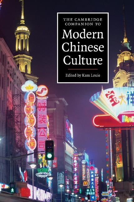 The Cambridge Companion to Modern Chinese Culture by Louie, Kam