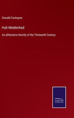Hali Meidenhad: An alliterative Homily of the Thirteenth Century by Cockayne, Oswald