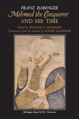 Mehmed the Conqueror and His Time by Babinger, Franz