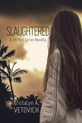 Slaughtered: A Shifted Series Novella by Vetovich, Kristalyn A.