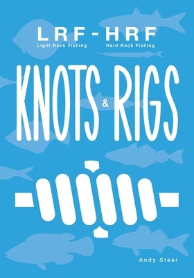Light Rock Fishing - Hard Rock Fishing Knots & Rigs by Steer, Andy