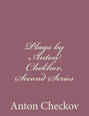 Plays by Anton Chekhov, Second Series by Checkov, Anton