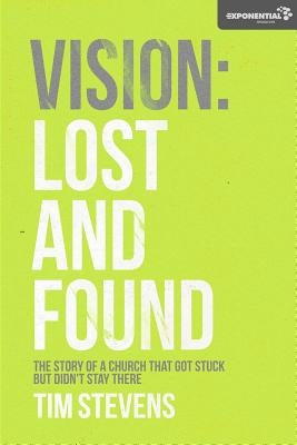 Vision: Lost and Found: The Story Of A Church That Got Stuck but Didn't Stay There by Stevens, Tim